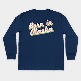 Born In Alaska - 80's Retro Style Typographic Design Kids Long Sleeve T-Shirt